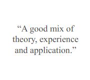 A good mix of theory, experience and application